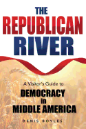 The Republican River: A Visitor's Guide to Democracy in Middle America