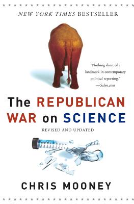 The Republican War on Science - Mooney, Chris
