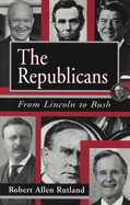 The Republicans: From Lincoln to Bush Volume 1