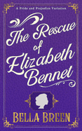 The Rescue of Elizabeth Bennet: A Pride and Prejudice Variation