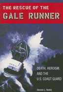 The Rescue of the Gale Runner: Death, Heroism, and the U.S. Coast Guard - Noble, Dennis L