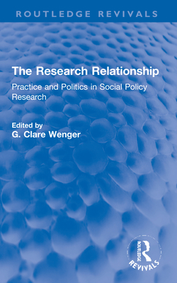 The Research Relationship: Practice and Politics in Social Policy Research - Wenger, G Clare (Editor)