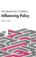 The Researcher's Guide to Influencing Policy