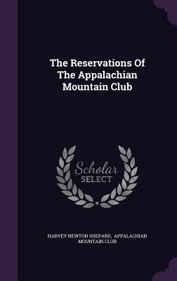 The Reservations Of The Appalachian Mountain Club - Shepard, Harvey Newton, and Appalachian Mountain Club (Creator)