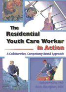 The Residential Youth Care Worker in Action: A Collaborative, Compentency-Based Approach