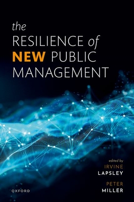 The Resilience of New Public Management - Lapsley, Irvine (Editor), and Miller, Peter (Editor)