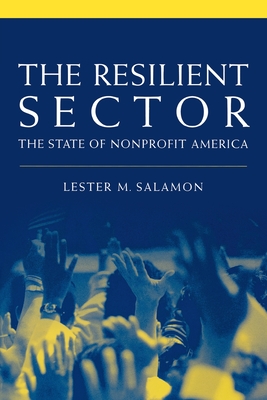 The Resilient Sector: The State of Nonprofit America - Salamon, Lester M