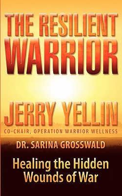 The Resilient Warrior - Yellin, Jerry, Capt., and Grosswald, Sarina J, Dr.