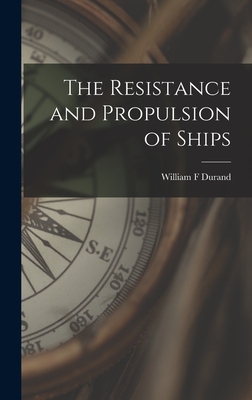 The Resistance and Propulsion of Ships - Durand, William F