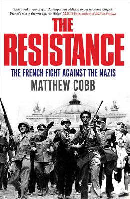 The Resistance: The French Fight Against the Nazis - Cobb, Matthew