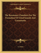 The Resonance Chambers for the Formation of Vowel Sounds and Consonants