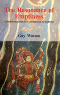 The Resonance of Emptiness: A Buddhist Inspiration for a Contemporary Psychotherapy - Watson, Gay