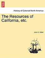 The Resources of California, Etc.