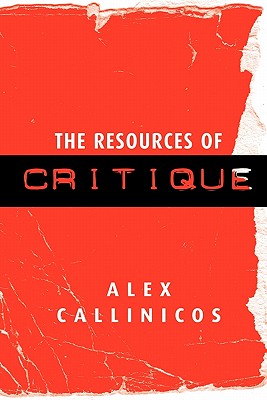 The Resources of Critique - Callinicos, Alex