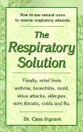 The Respiratory Solution: How to Use Natural Cures to Reverse Respiratory Ailments