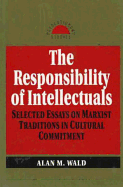 The Responsibility of Intellectuals: Selected Essays on Marxist Traditions in Cultural Commitment