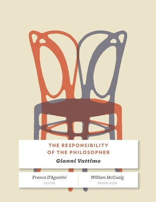 The Responsibility of the Philosopher - Vattimo, Gianni, and D'Agostini, Franca (Editor), and McCuaig, William (Translated by)