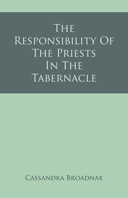 The Responsibility Of The Priests In The Tabernacle - Broadnax, Cassandra