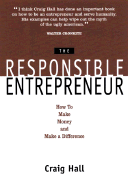 The Responsible Entrepreneur: How to Make Money and Make a Difference - Hall, Craig, and Daschle, Tom, Senator (Foreword by)