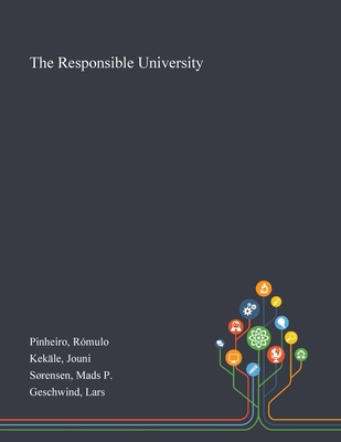 The Responsible University - Pinheiro, Rmulo, and Kekle, Jouni, and Srensen, Mads P