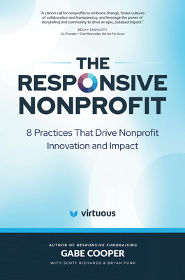 The Responsive Nonprofit: 8 Practices That Drive Nonprofit Innovation and Impact - Cooper, Gabe