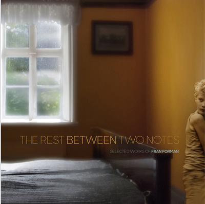 The Rest Between Two Notes: Selected Works by Fran Forman - Forman, Fran (Artist)