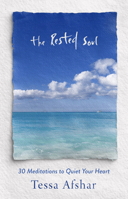 The Rested Soul: 30 Meditations to Quiet Your Heart - Afshar, Tessa