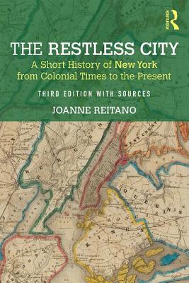 The Restless City: A Short History of New York from Colonial Times to the Present - Reitano, Joanne