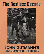 The Restless Decade: John Gutmann's Photographs of the Thirties - Gutmann, John, and Thomas, Lew (Editor), and Kozloff, Max, Mr.