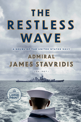 The Restless Wave: A Novel of the United States Navy - Stavridis, James, Admiral