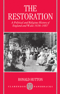 The Restoration: A Political and Religious History of England and Wales 1658-1667