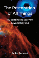 The restoration of all things: My continuing journey beyond beyond