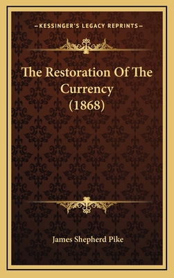 The Restoration of the Currency (1868) - Pike, James Shepherd