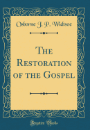 The Restoration of the Gospel (Classic Reprint)