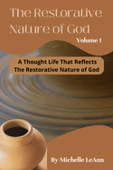 The Restorative Nature of God Volume 1: A Thought Life That Reflects The Restorative Nature of God