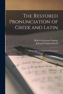 The Restored Pronunciation of Greek and Latin: With Tables and Practical Illustrations