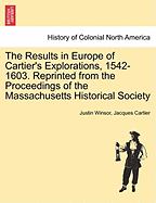 The Results in Europe of Cartier's Explorations, 1542-1603. Reprinted from the Proceedings of the Massachusetts Historical Society