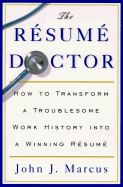 The Resume Doctor: How to Transform a Troublesome Work History Into a Winning Resume - Marcus, John J, and Marcus, Aurelius