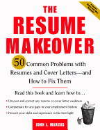 The Resume Makeover: 50 Common Problems with Resumes and Cover Letters--And How to Fix Them