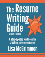 The Resume Writing Guide: A Step-By-Step Workbook for Writing a Winning Resume