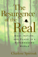 The Resurgence of the Real: Body, Nature, and Place in a Hypermodern World
