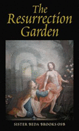 The Resurrection Garden: Meditations on the Risen Christ, Our Life and Our Joy - Brooks, Beda