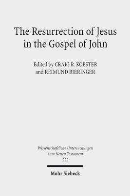 The Resurrection of Jesus in the Gospel of John - Bieringer, Reimund (Editor), and Koester, Craig R (Editor)