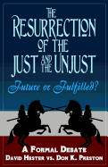 The Resurrection of the Just and Unjust: Past or Future?: A Formal Debate