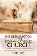 The Resurrection of the Roman Catholic Church: A Guide to the Traditional Catholic Community