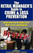 The Retail Manager's Guide to Crime & Loss Prevention: Protecting Your Business from Theft, Fraud and Violence