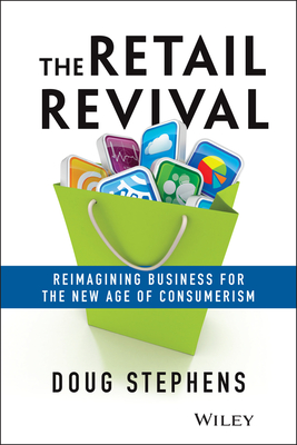 The Retail Revival: Reimagining Business for the New Age of Consumerism - Stephens, Doug