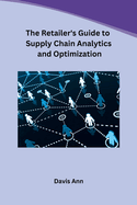 The Retailer's Guide to Supply Chain Analytics and Optimization