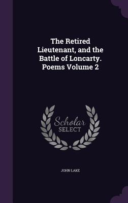 The Retired Lieutenant, and the Battle of Loncarty. Poems Volume 2 - Lake, John