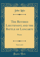 The Retired Lieutenant, and the Battle of Loncarty, Vol. 2 of 2: Poems (Classic Reprint)